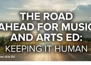The Road Ahead for Music and Arts Ed: Keeping it Human