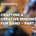 Crafting a Creative Mindset for Band – Part 2