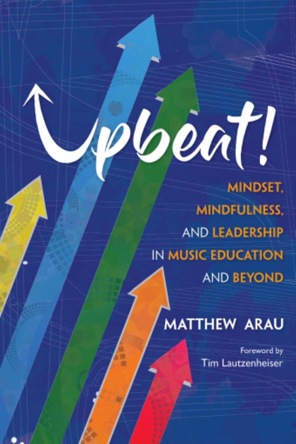 Upbeat – Mindset, Mindfulness, and Leadership  in Music Education and Beyond